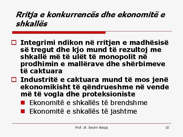 Rritja e konkurrencës dhe ekonomitë e shkallës o Integrimi ndikon në rritjen e madhësisë