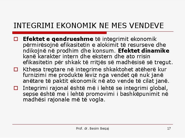 INTEGRIMI EKONOMIK NE MES VENDEVE o Efektet e qendrueshme të integrimit ekonomik përmirësojnë efikasitetin