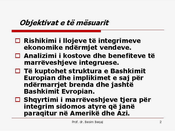 Objektivat e të mësuarit o Rishikimi i llojeve të integrimeve ekonomike ndërmjet vendeve. o