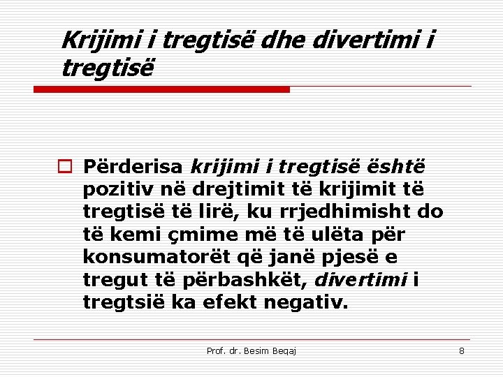 Krijimi i tregtisë dhe divertimi i tregtisë o Përderisa krijimi i tregtisë është pozitiv