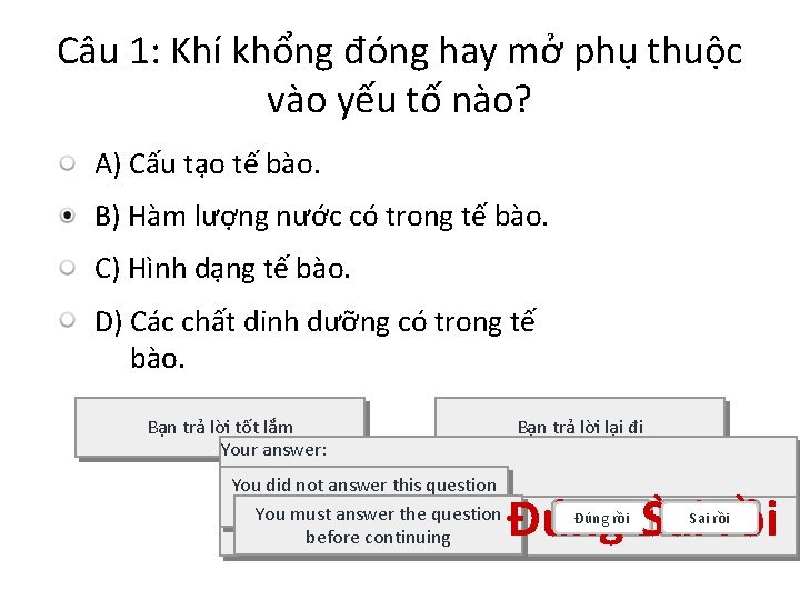 Câu 1: Khí khổng đóng hay mở phụ thuộc vào yếu tố nào? A)