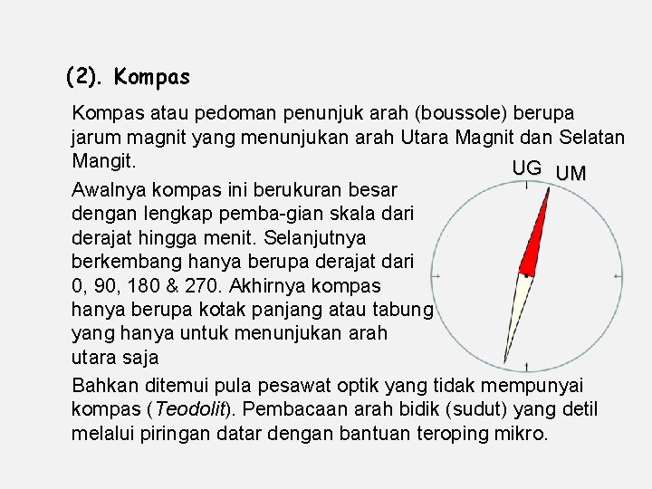 (2). Kompas atau pedoman penunjuk arah (boussole) berupa jarum magnit yang menunjukan arah Utara