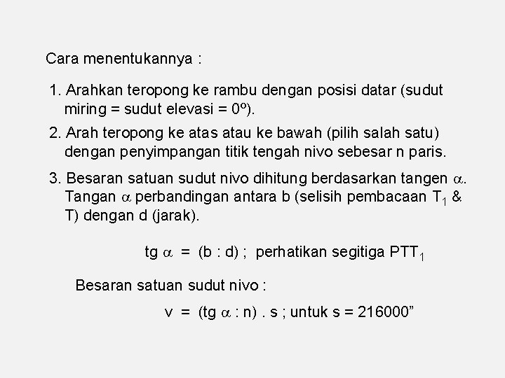 Cara menentukannya : 1. Arahkan teropong ke rambu dengan posisi datar (sudut miring =