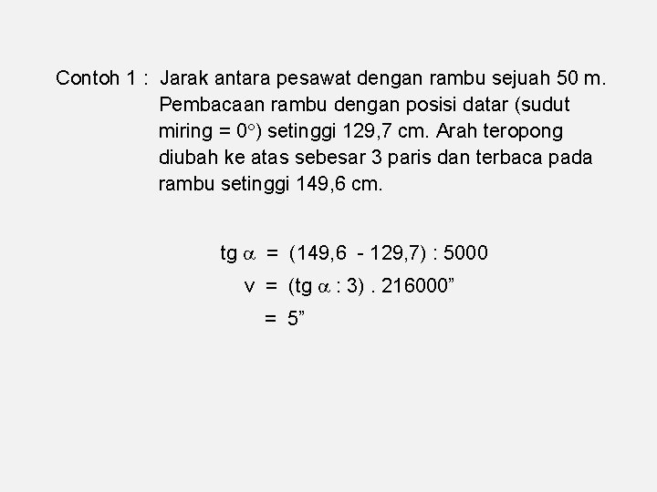 Contoh 1 : Jarak antara pesawat dengan rambu sejuah 50 m. Pembacaan rambu dengan