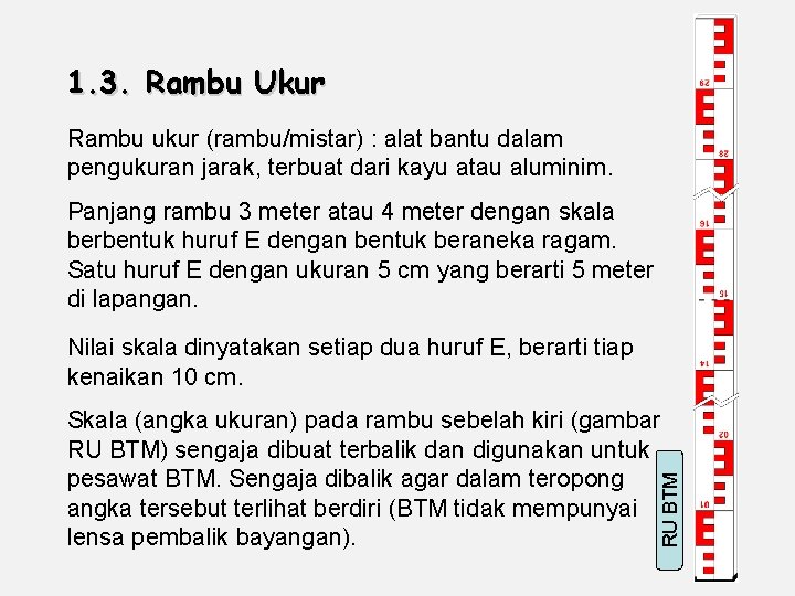 1. 3. Rambu Ukur Rambu ukur (rambu/mistar) : alat bantu dalam pengukuran jarak, terbuat