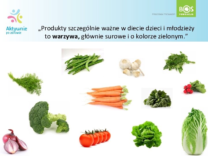 „Produkty szczególnie ważne w diecie dzieci i młodzieży to warzywa, głównie surowe i o