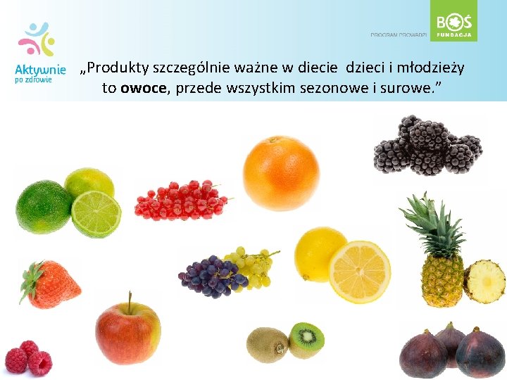 „Produkty szczególnie ważne w diecie dzieci i młodzieży to owoce, przede wszystkim sezonowe i