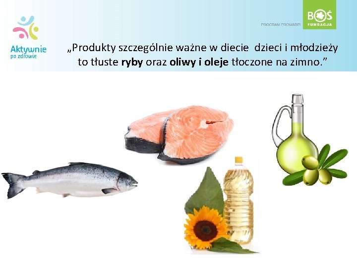 „Produkty szczególnie ważne w diecie dzieci i młodzieży to tłuste ryby oraz oliwy i