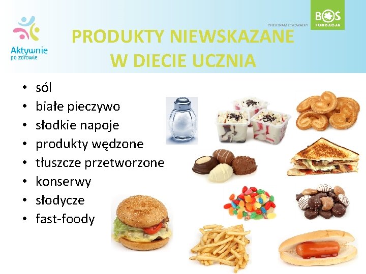 PRODUKTY NIEWSKAZANE W DIECIE UCZNIA • • sól białe pieczywo słodkie napoje produkty wędzone