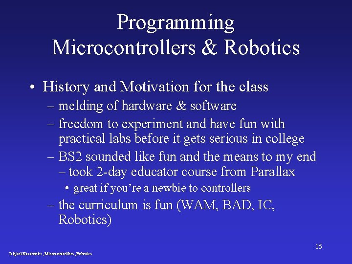 Programming Microcontrollers & Robotics • History and Motivation for the class – melding of