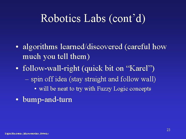 Robotics Labs (cont’d) • algorithms learned/discovered (careful how much you tell them) • follow-wall-right