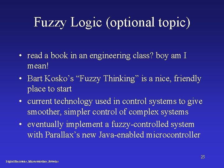 Fuzzy Logic (optional topic) • read a book in an engineering class? boy am