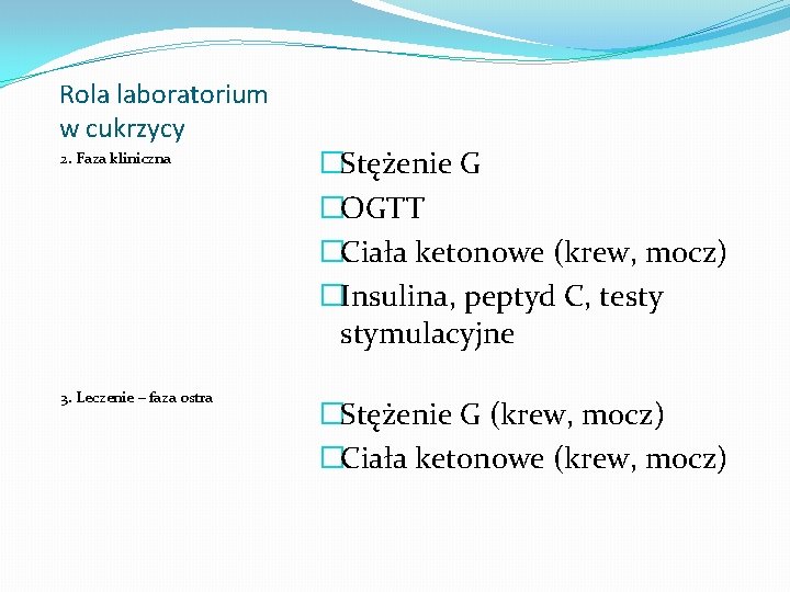 Rola laboratorium w cukrzycy 2. Faza kliniczna �Stężenie G �OGTT �Ciała ketonowe (krew, mocz)