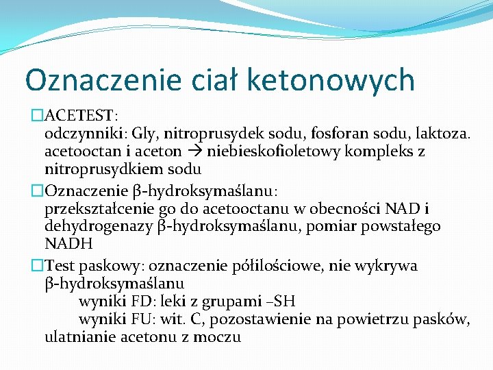 Oznaczenie ciał ketonowych �ACETEST: odczynniki: Gly, nitroprusydek sodu, fosforan sodu, laktoza. acetooctan i aceton