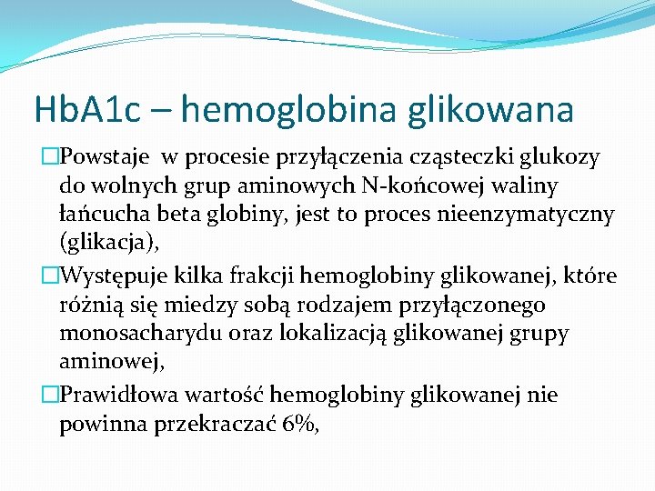 Hb. A 1 c – hemoglobina glikowana �Powstaje w procesie przyłączenia cząsteczki glukozy do