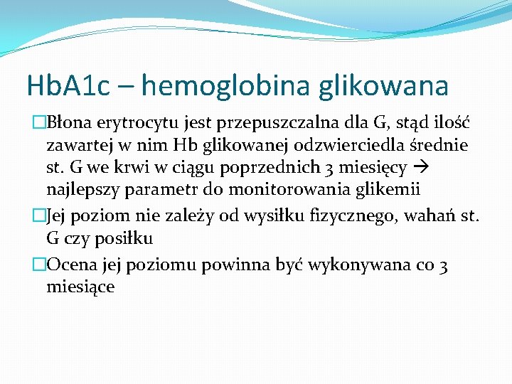 Hb. A 1 c – hemoglobina glikowana �Błona erytrocytu jest przepuszczalna dla G, stąd