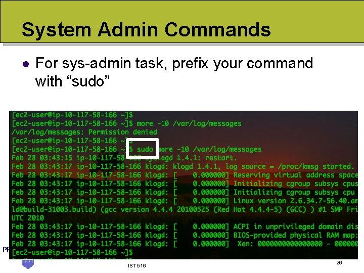 System Admin Commands l For sys-admin task, prefix your command with “sudo” IST 516