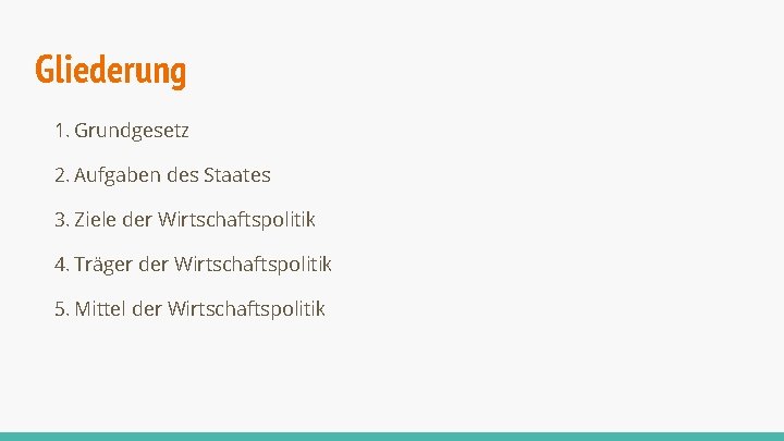 Gliederung 1. Grundgesetz 2. Aufgaben des Staates 3. Ziele der Wirtschaftspolitik 4. Träger der