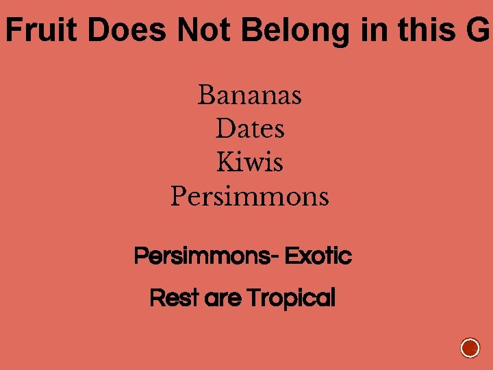 Fruit Does Not Belong in this Gr Bananas Dates Kiwis Persimmons- Exotic Rest are