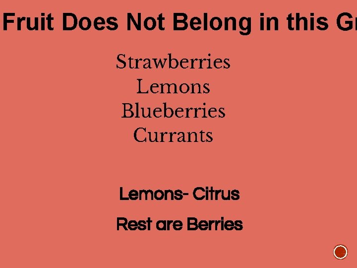 Fruit Does Not Belong in this Gr Strawberries Lemons Blueberries Currants Lemons- Citrus Rest
