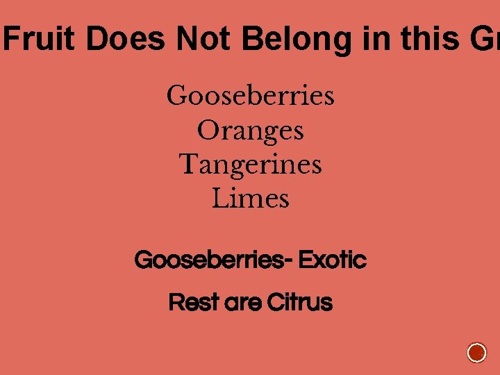 Fruit Does Not Belong in this Gr Gooseberries Oranges Tangerines Limes Gooseberries- Exotic Rest