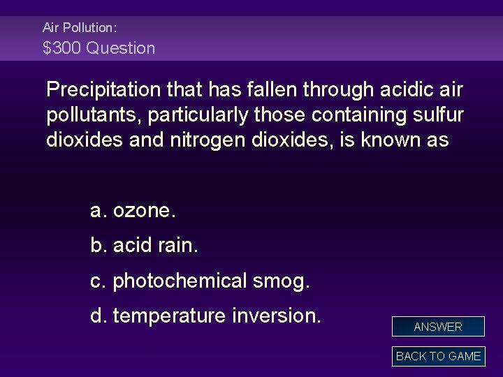 Air Pollution: $300 Question Precipitation that has fallen through acidic air pollutants, particularly those