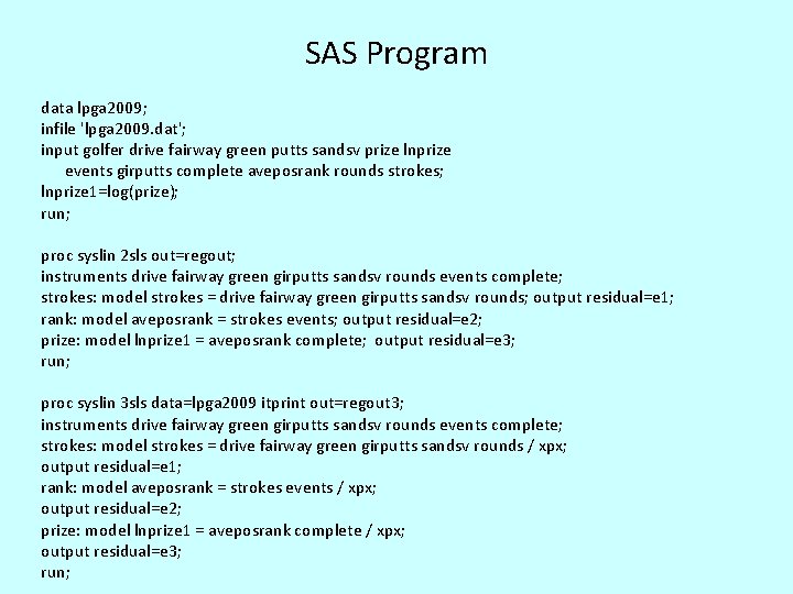 SAS Program data lpga 2009; infile 'lpga 2009. dat'; input golfer drive fairway green