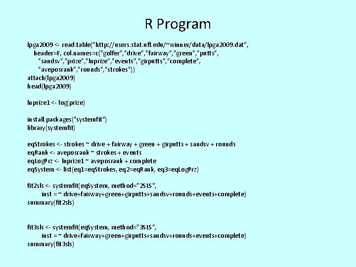 R Program lpga 2009 <- read. table("http: //users. stat. ufl. edu/~winner/data/lpga 2009. dat", header=F,