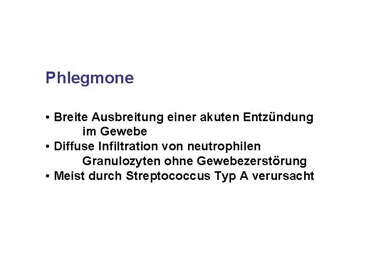 Phlegmone • Breite Ausbreitung einer akuten Entzündung im Gewebe • Diffuse Infiltration von neutrophilen