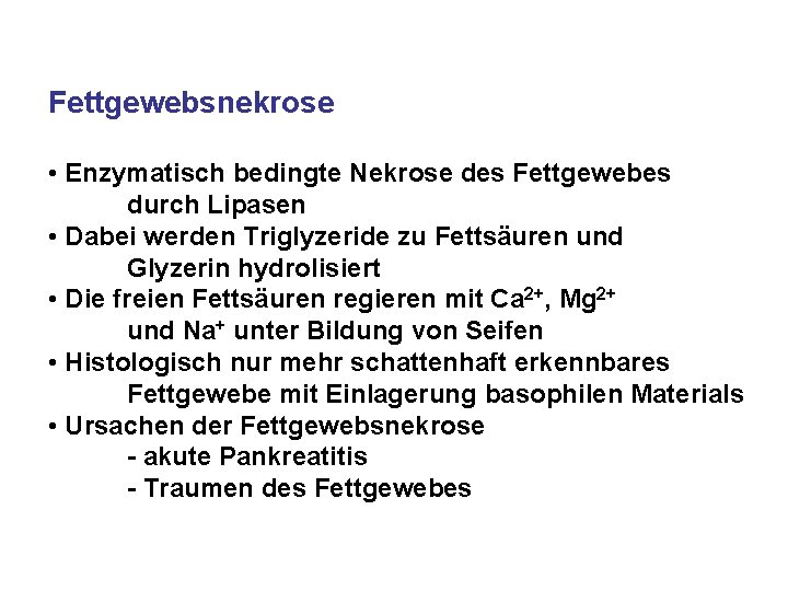 Fettgewebsnekrose • Enzymatisch bedingte Nekrose des Fettgewebes durch Lipasen • Dabei werden Triglyzeride zu