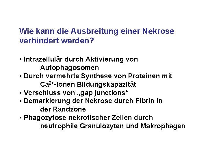 Wie kann die Ausbreitung einer Nekrose verhindert werden? • Intrazellulär durch Aktivierung von Autophagosomen