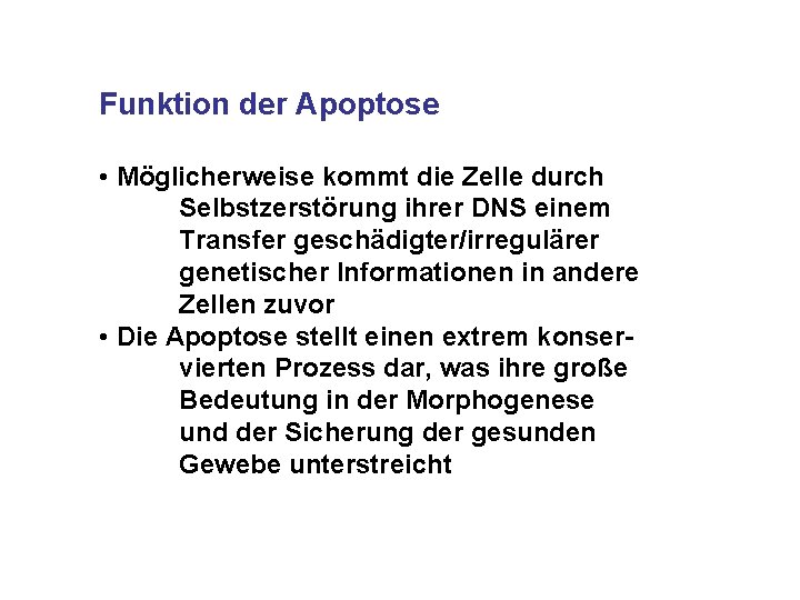 Funktion der Apoptose • Möglicherweise kommt die Zelle durch Selbstzerstörung ihrer DNS einem Transfer