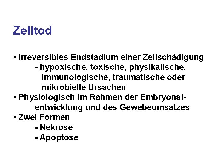 Zelltod • Irreversibles Endstadium einer Zellschädigung - hypoxische, toxische, physikalische, immunologische, traumatische oder mikrobielle