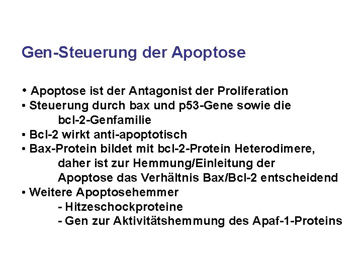 Gen-Steuerung der Apoptose • Apoptose ist der Antagonist der Proliferation • Steuerung durch bax