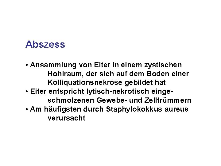Abszess • Ansammlung von Eiter in einem zystischen Hohlraum, der sich auf dem Boden