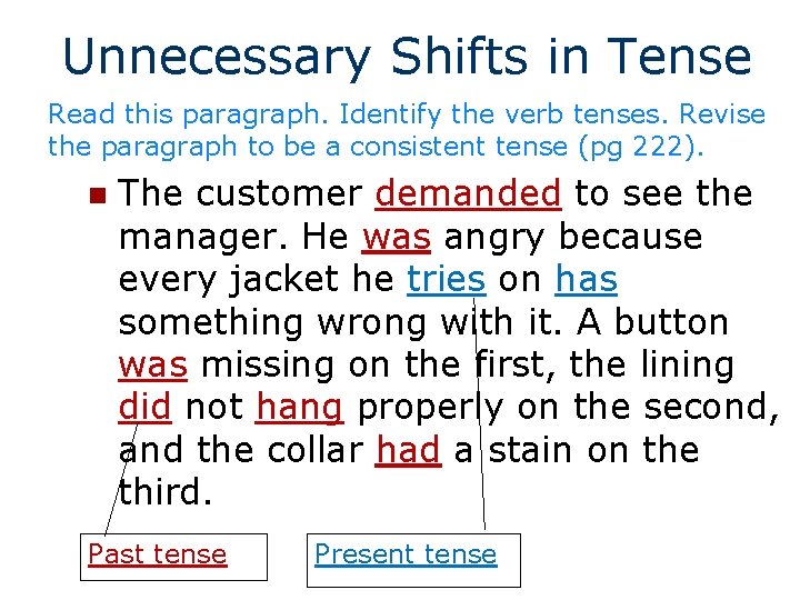 Unnecessary Shifts in Tense Read this paragraph. Identify the verb tenses. Revise the paragraph