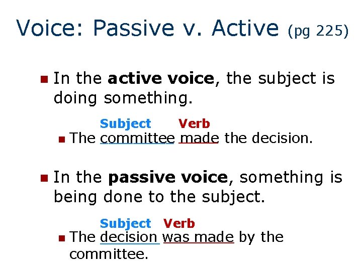 Voice: Passive v. Active n (pg 225) In the active voice, the subject is