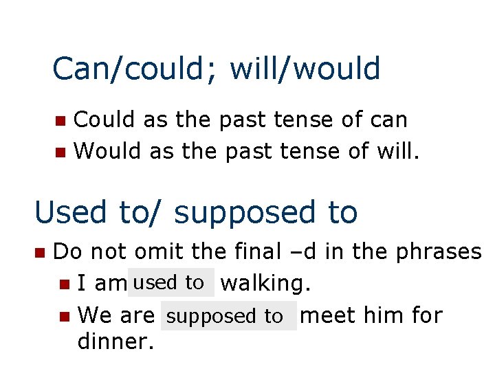 Can/could; will/would Could as the past tense of can n Would as the past