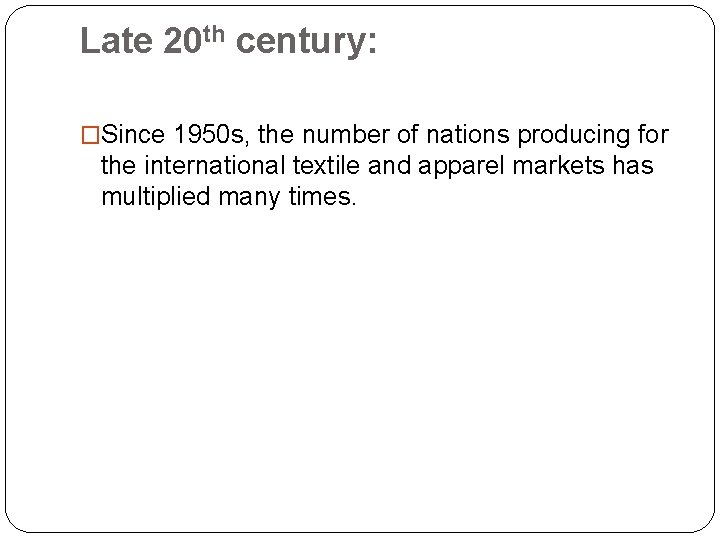 Late 20 th century: �Since 1950 s, the number of nations producing for the