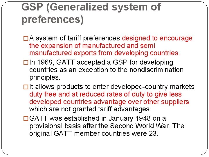 GSP (Generalized system of preferences) � A system of tariff preferences designed to encourage