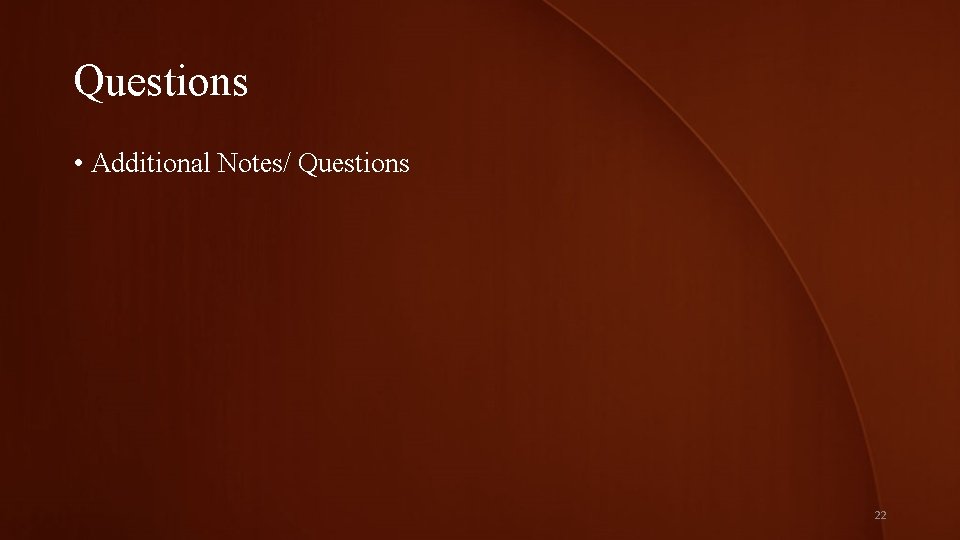 Questions • Additional Notes/ Questions 22 