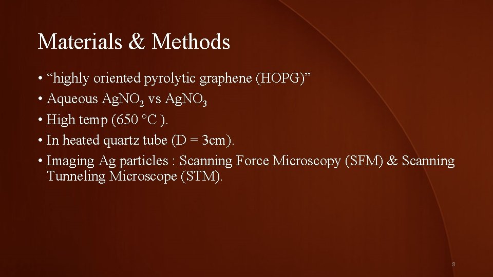 Materials & Methods • “highly oriented pyrolytic graphene (HOPG)” • Aqueous Ag. NO 2