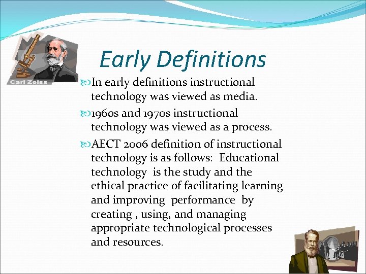 Early Definitions In early definitions instructional technology was viewed as media. 1960 s and
