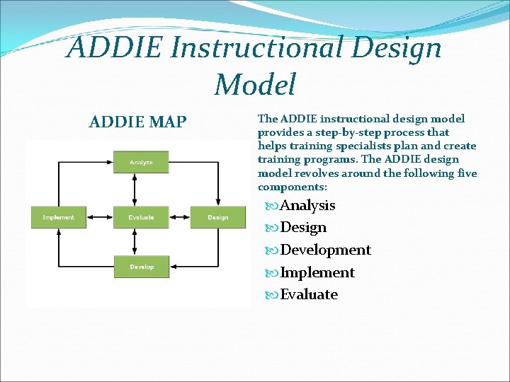 ADDIE Instructional Design Model ADDIE MAP The ADDIE instructional design model provides a step-by-step