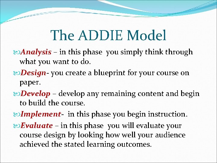 The ADDIE Model Analysis – in this phase you simply think through what you