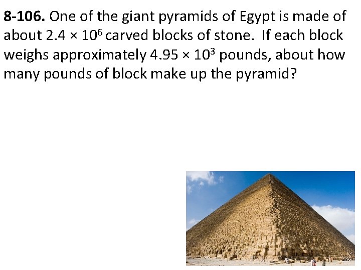8 -106. One of the giant pyramids of Egypt is made of about 2.