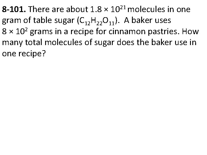 8 -101. There about 1. 8 × 1021 molecules in one gram of table