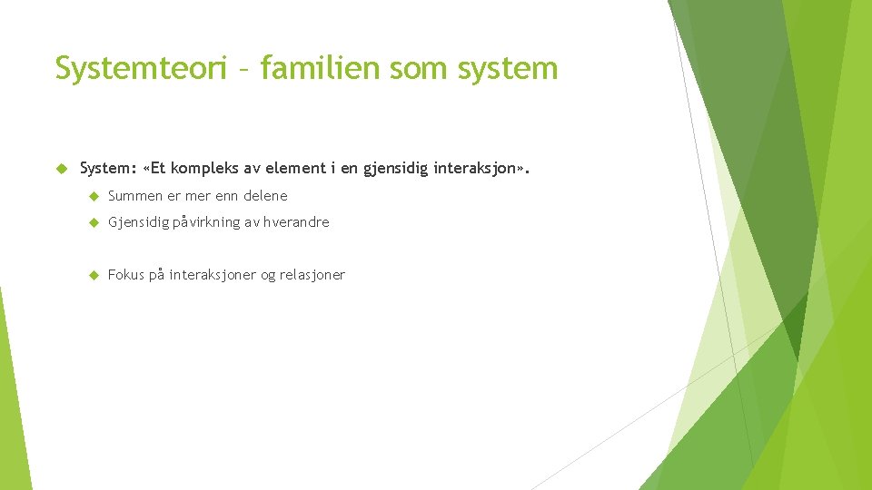 Systemteori – familien som system System: «Et kompleks av element i en gjensidig interaksjon»