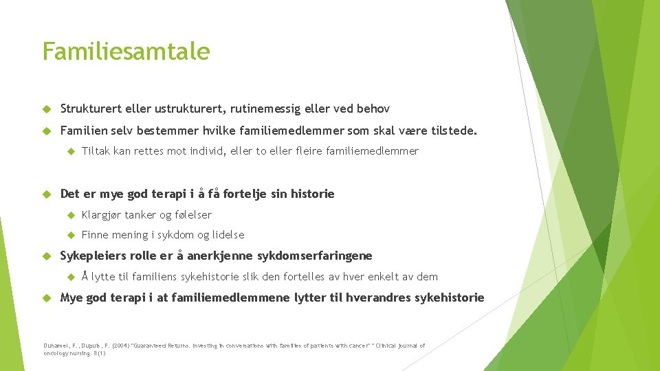 Familiesamtale Strukturert eller ustrukturert, rutinemessig eller ved behov Familien selv bestemmer hvilke familiemedlemmer som