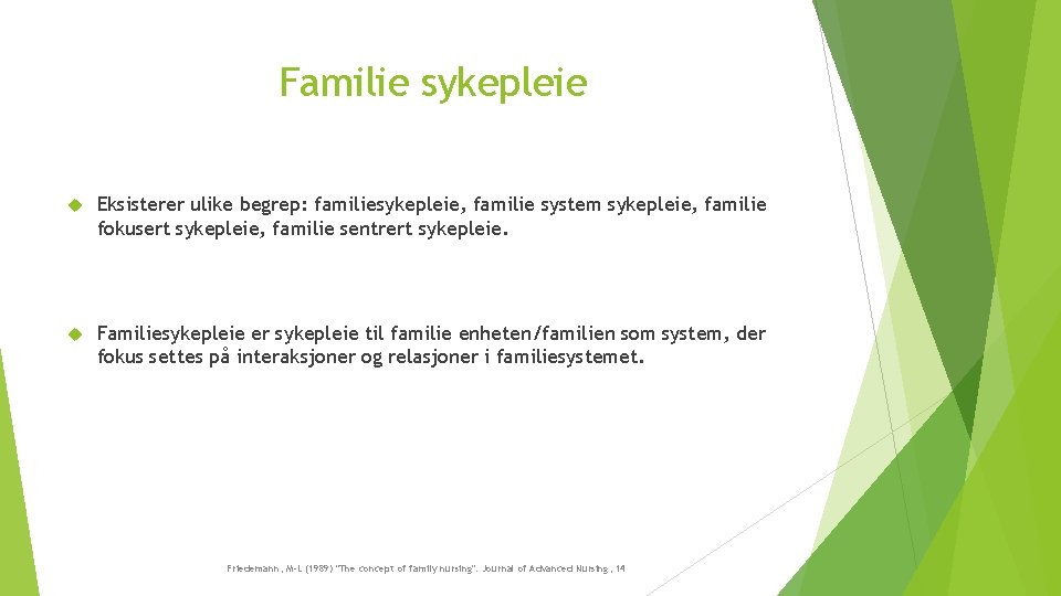 Familie sykepleie Eksisterer ulike begrep: familiesykepleie, familie system sykepleie, familie fokusert sykepleie, familie sentrert